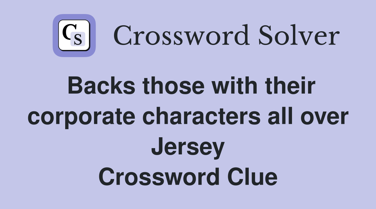 Backs those with their corporate characters all over Jersey Crossword Clue