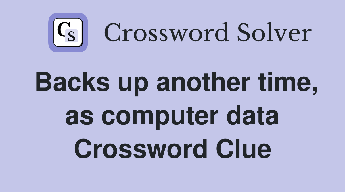 Backs up another time, as computer data Crossword Clue
