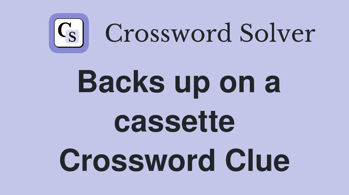 Backs up on a cassette Crossword Clue