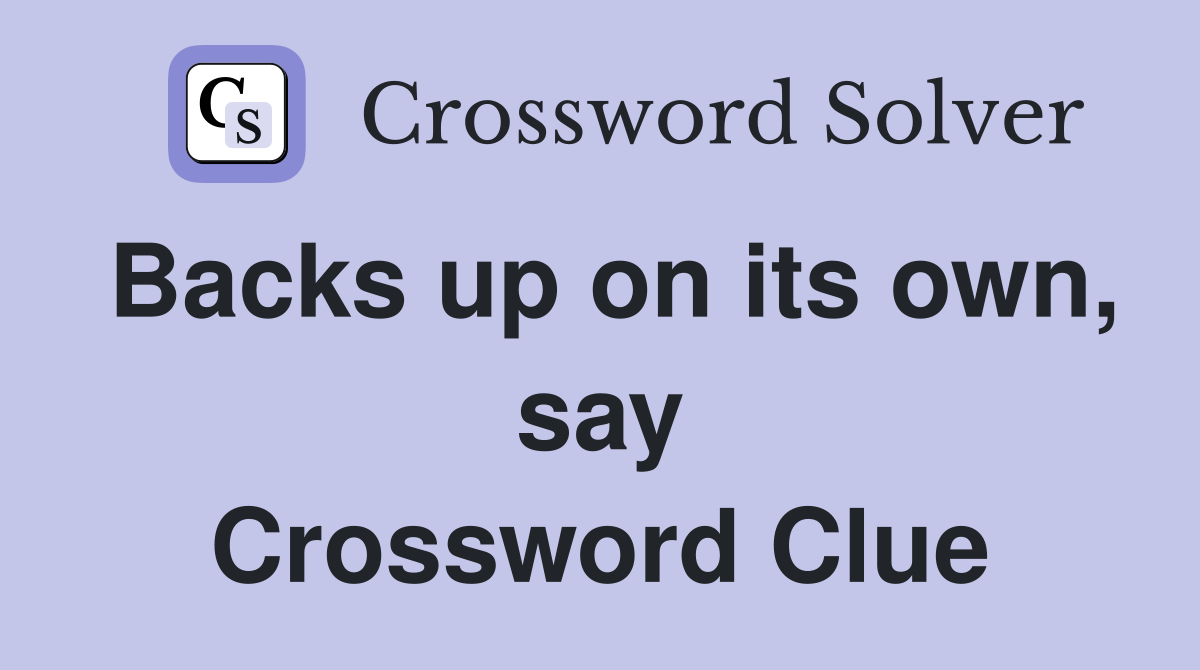Backs up on its own, say Crossword Clue