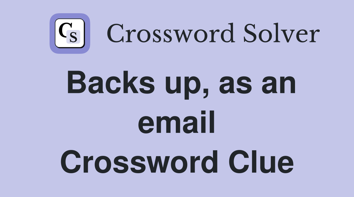 Backs up, as an email Crossword Clue