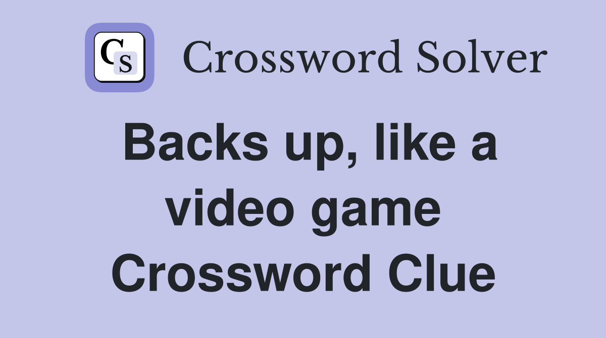 Backs up, like a video game Crossword Clue