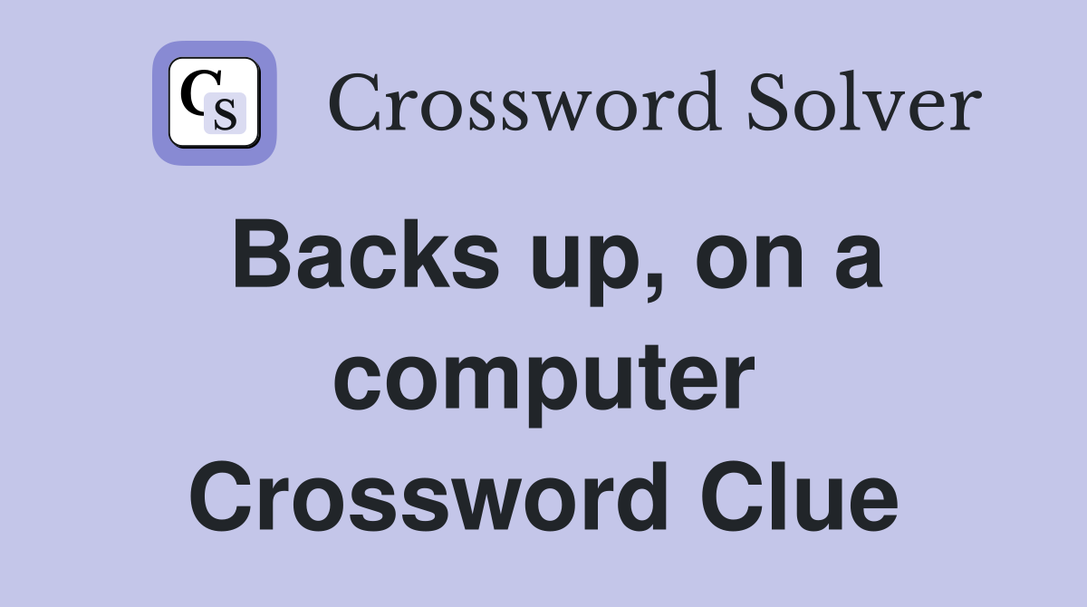 Backs up, on a computer Crossword Clue