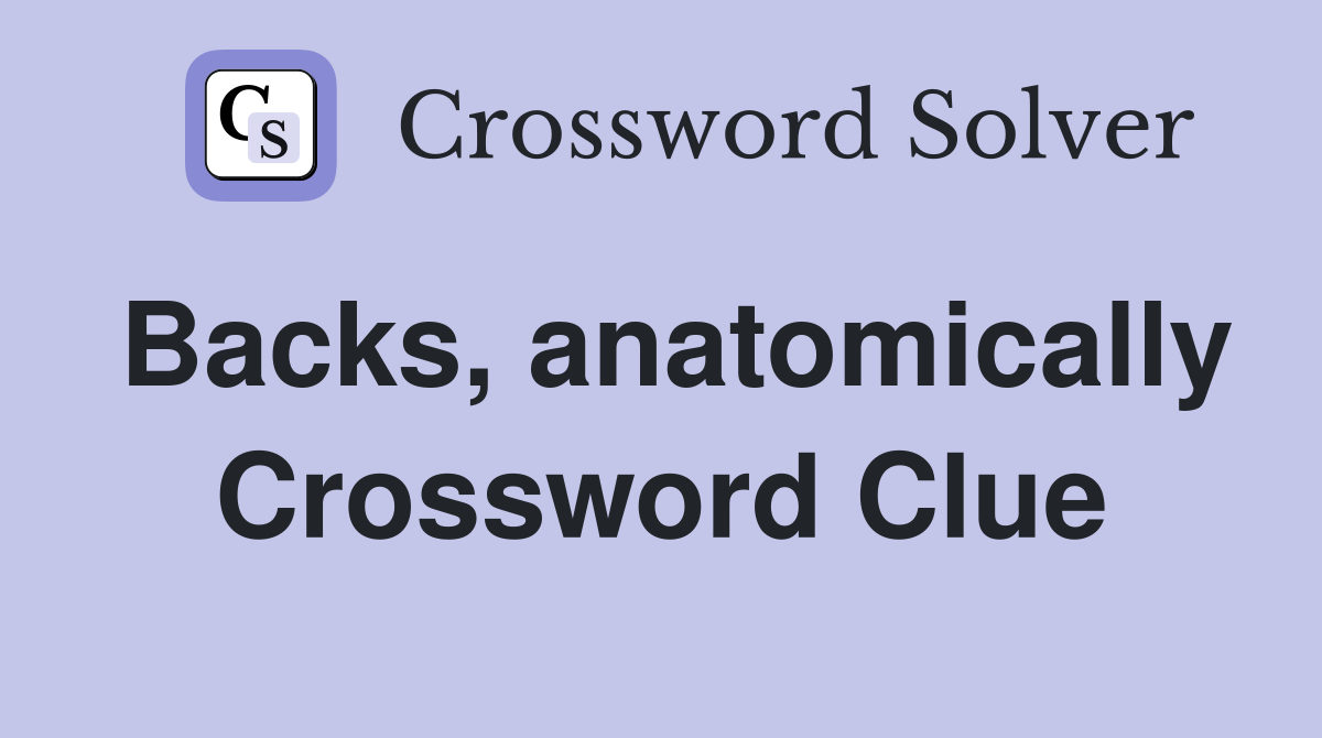 Backs, anatomically Crossword Clue