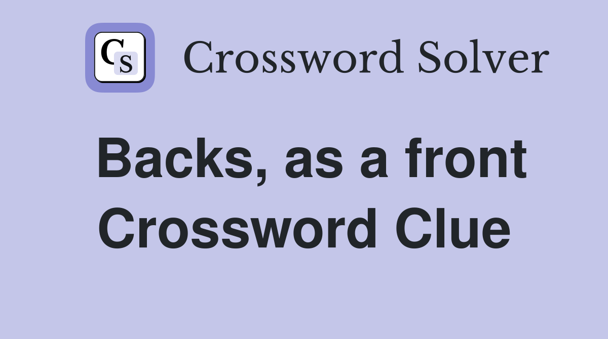 Backs, as a front Crossword Clue