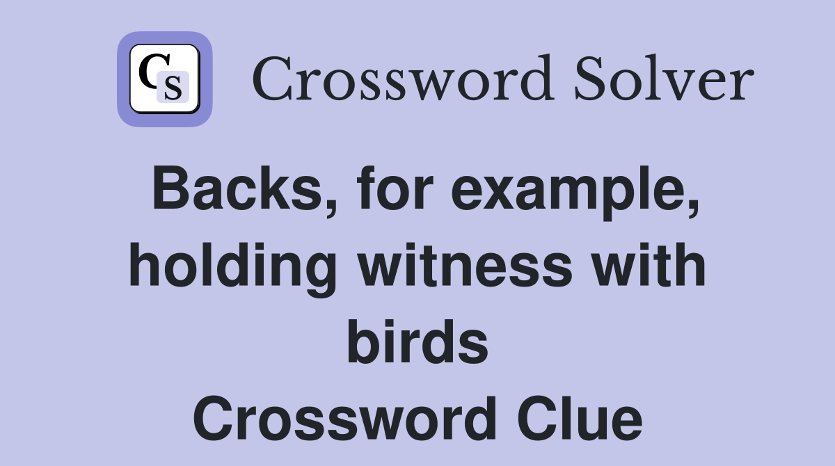 Backs, for example, holding witness with birds Crossword Clue