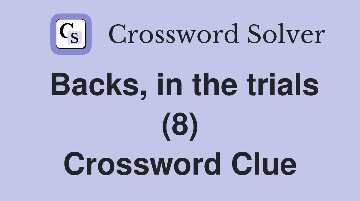 Backs, in the trials (8) Crossword Clue