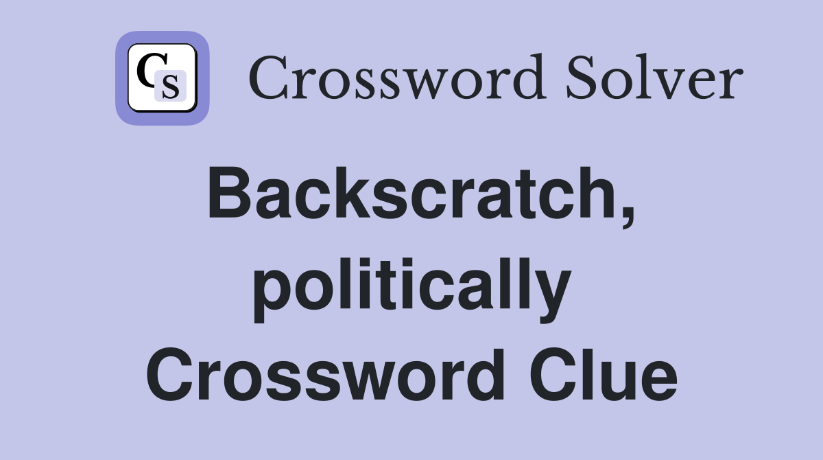 Backscratch, politically Crossword Clue