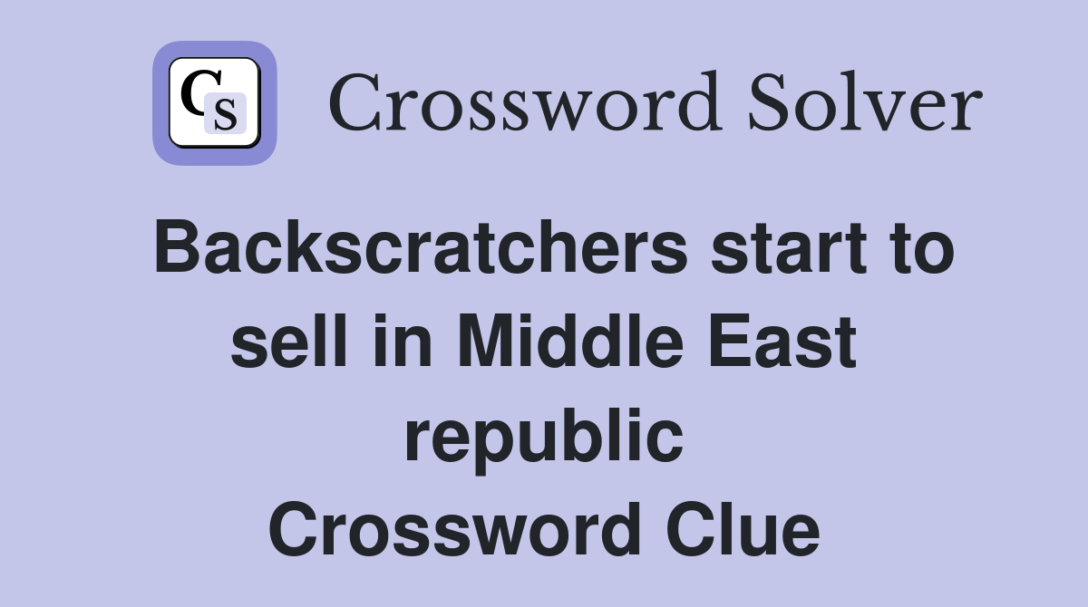 Backscratchers start to sell in Middle East republic Crossword Clue