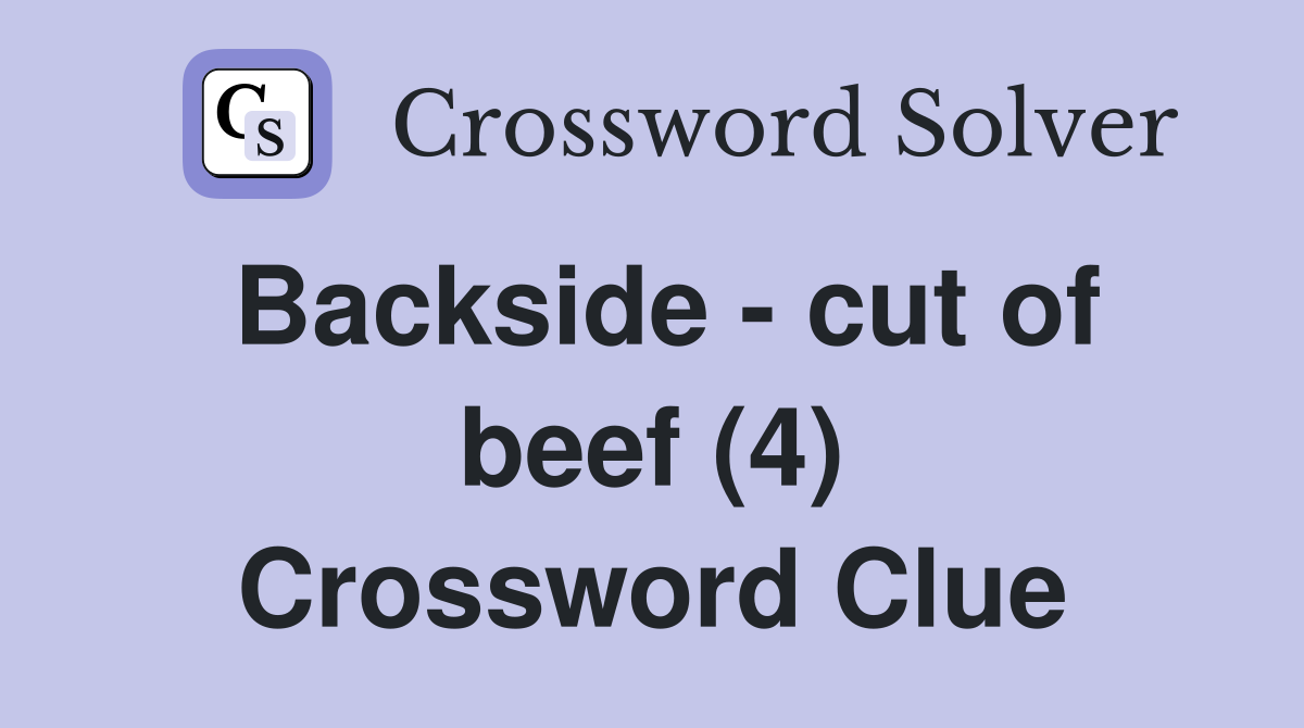 Backside - cut of beef (4) Crossword Clue