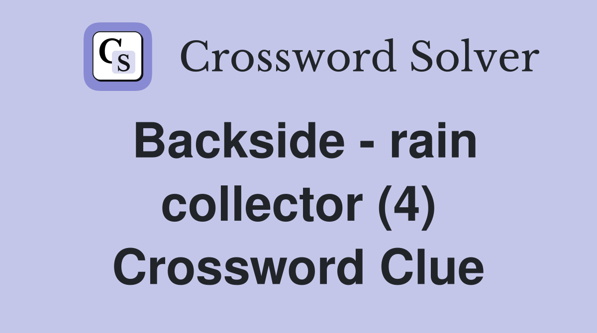 Backside - rain collector (4) Crossword Clue