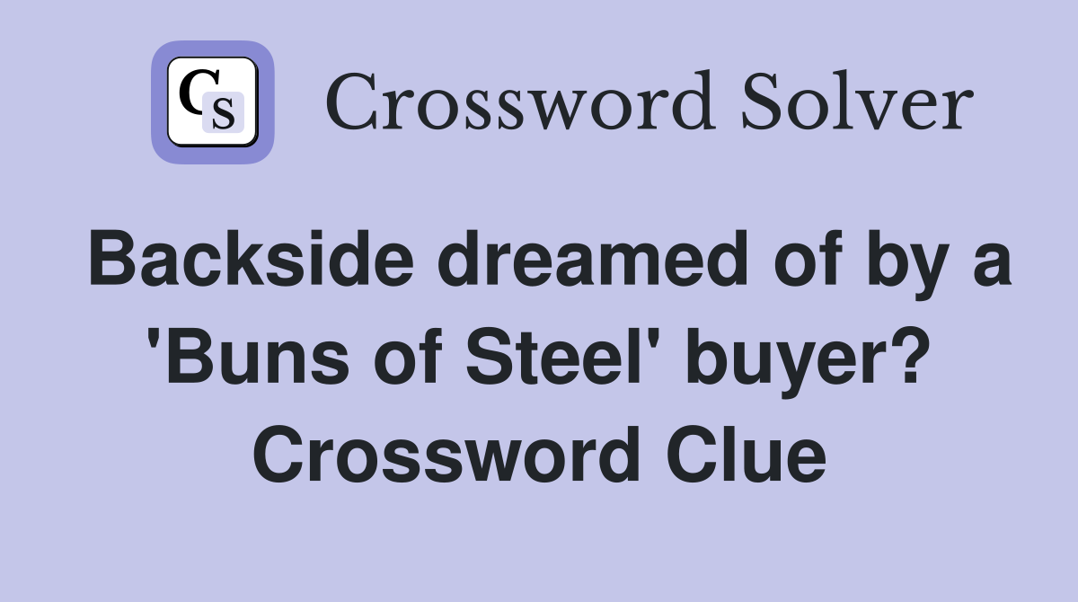 Backside dreamed of by a 'Buns of Steel' buyer? Crossword Clue