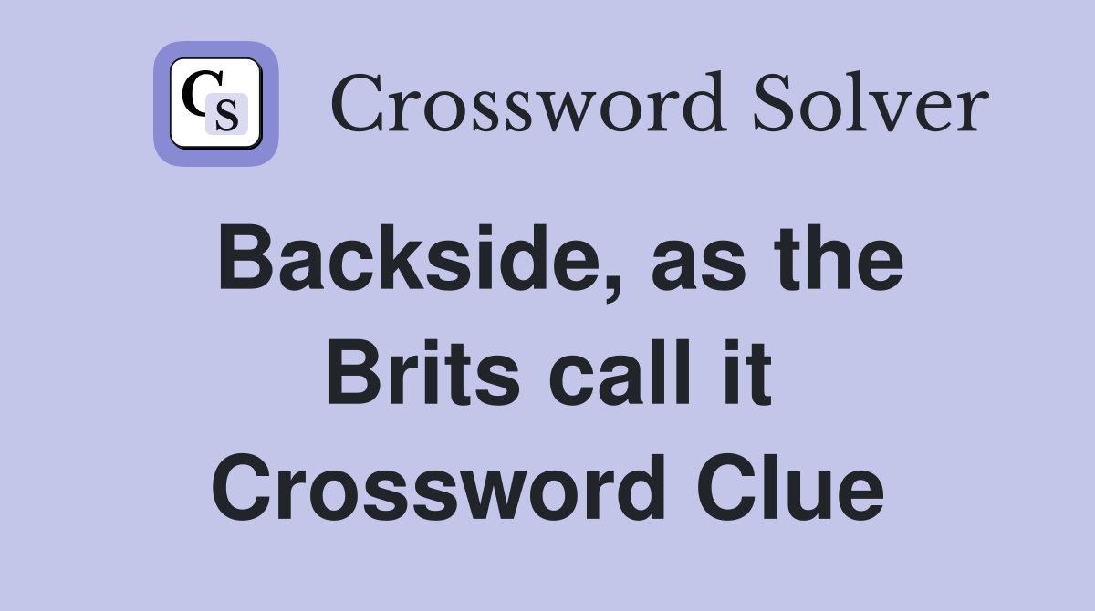 Backside, as the Brits call it Crossword Clue