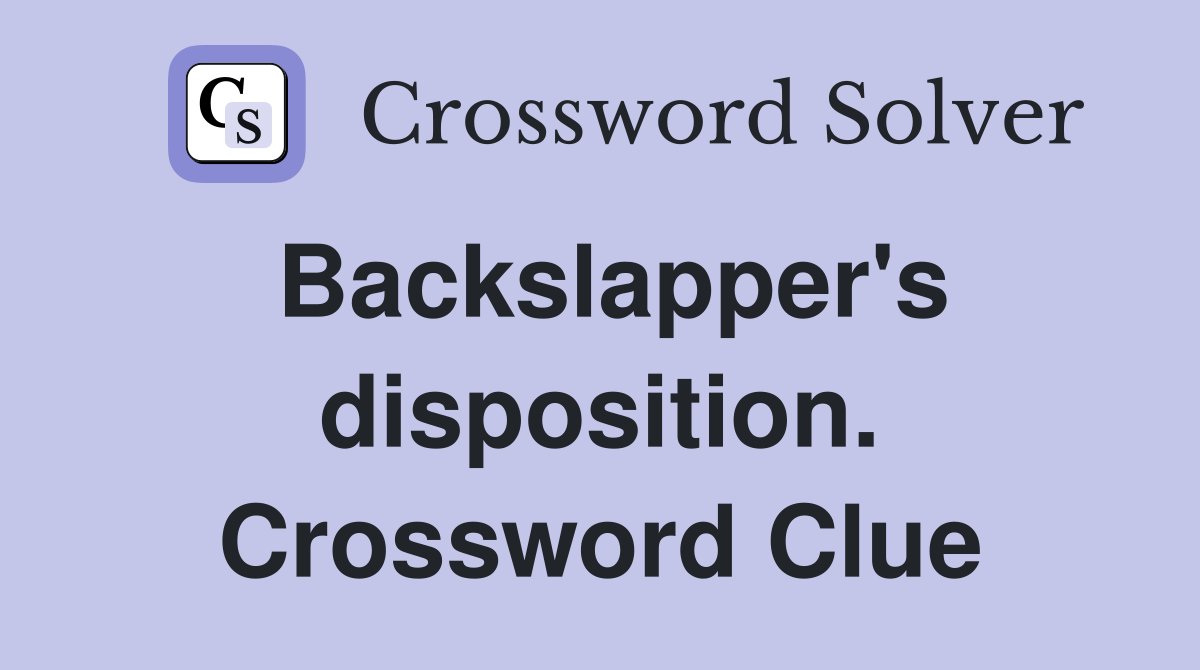 Backslapper's disposition. Crossword Clue