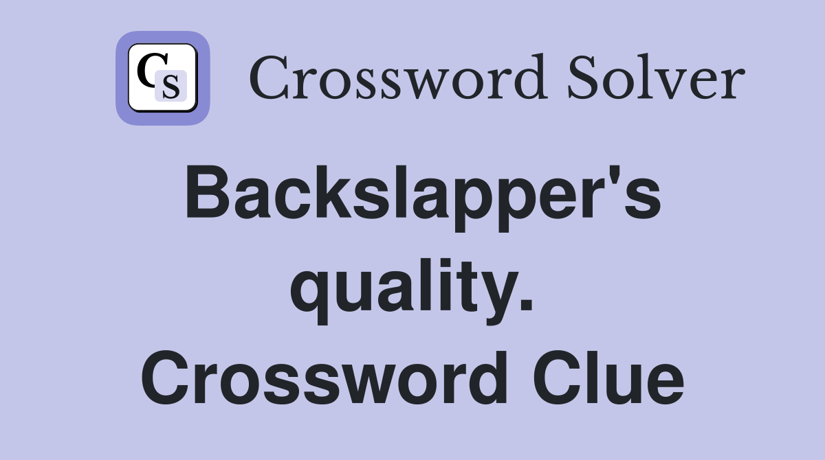 Backslapper's quality. Crossword Clue