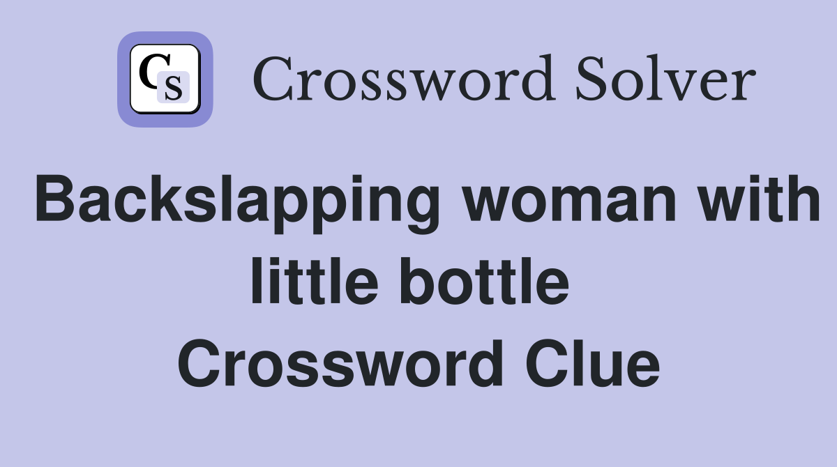 Backslapping woman with little bottle  Crossword Clue