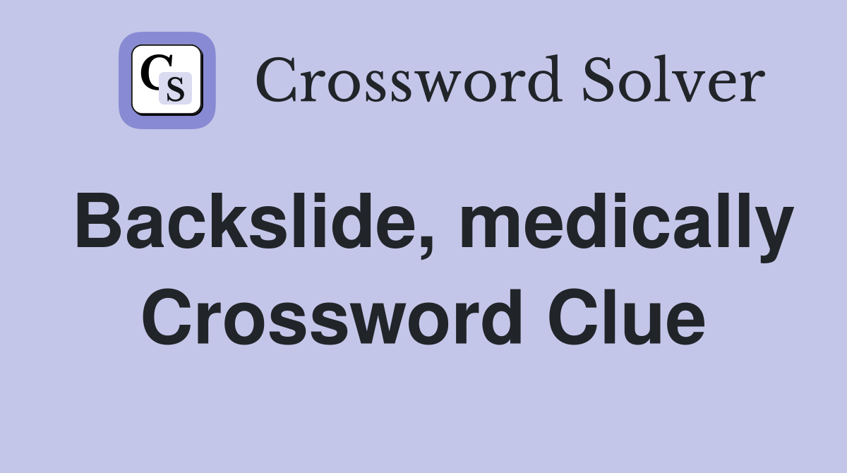 Backslide, medically Crossword Clue