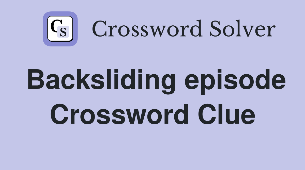Backsliding episode Crossword Clue