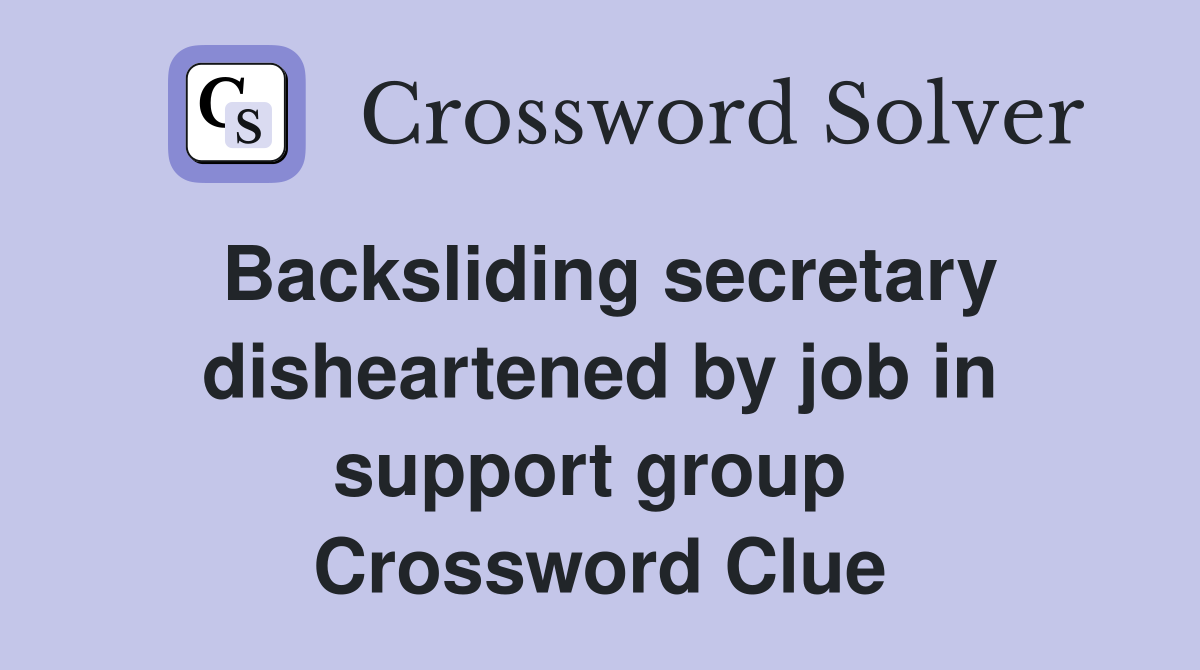 Backsliding secretary disheartened by job in support group  Crossword Clue