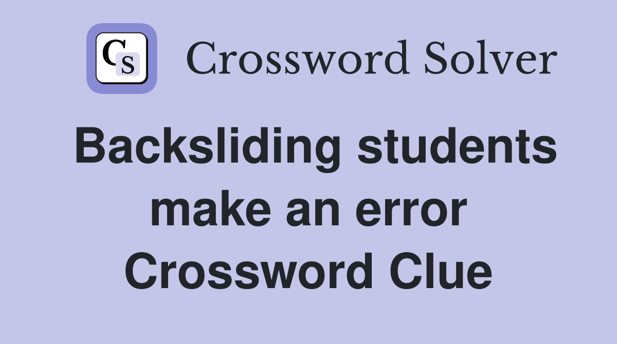 Backsliding students make an error Crossword Clue