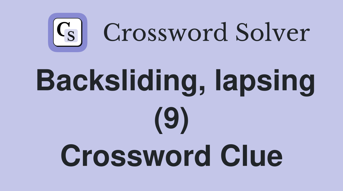 Backsliding, lapsing (9) Crossword Clue