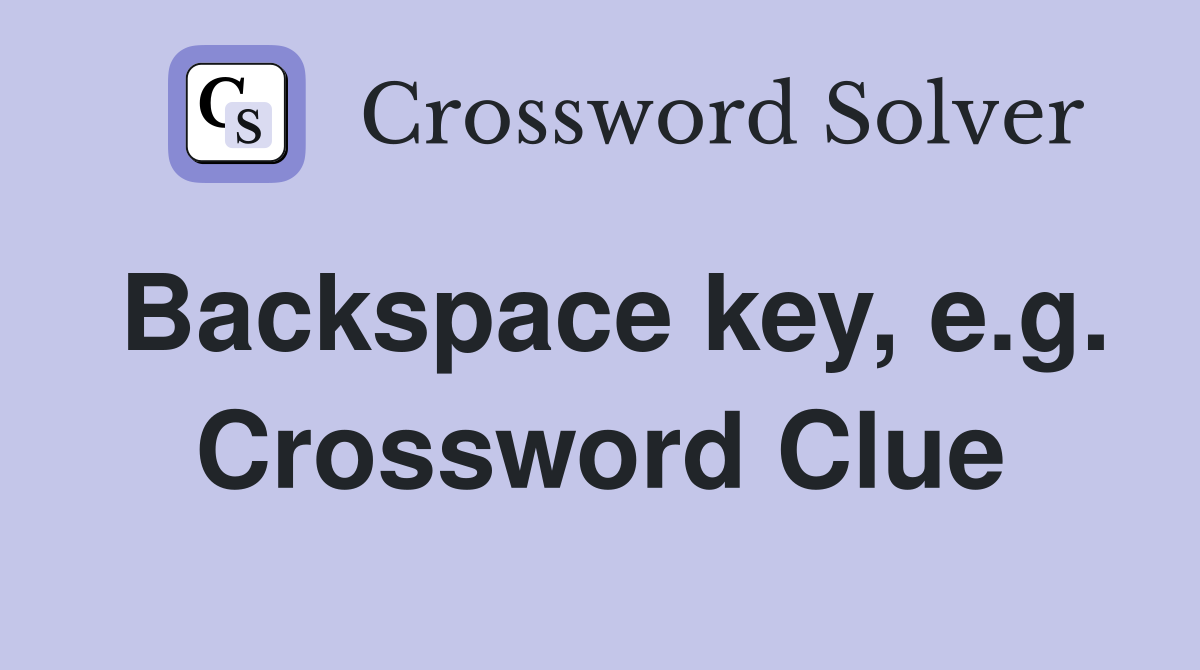 Backspace key, e.g. Crossword Clue