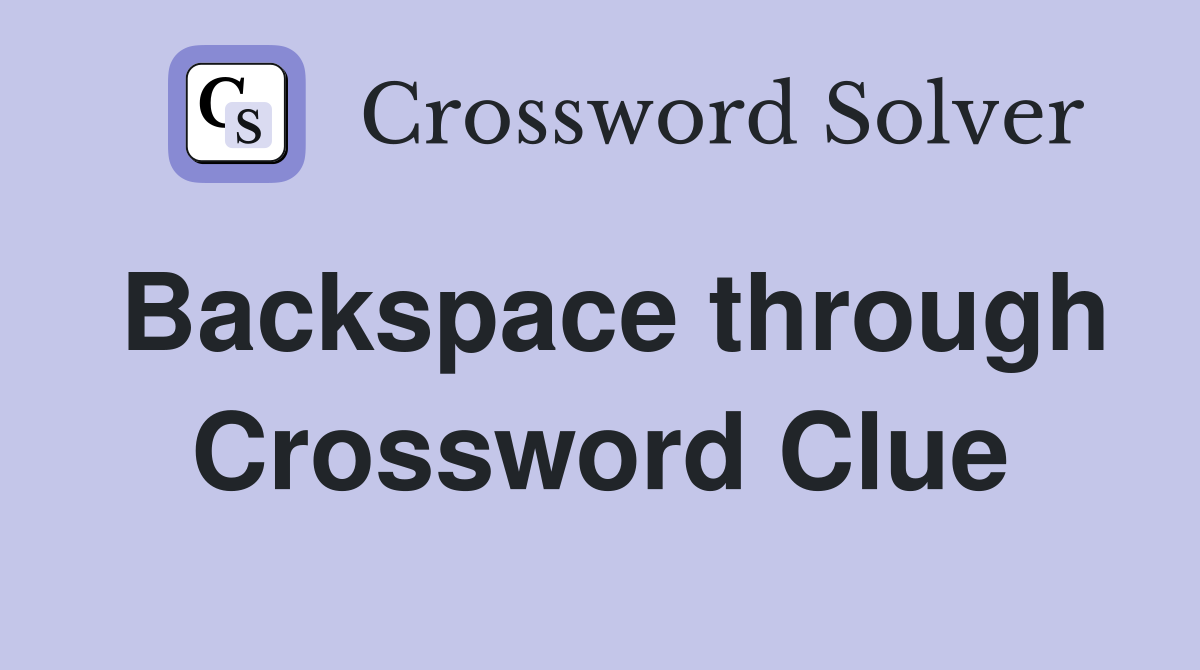 Backspace through Crossword Clue