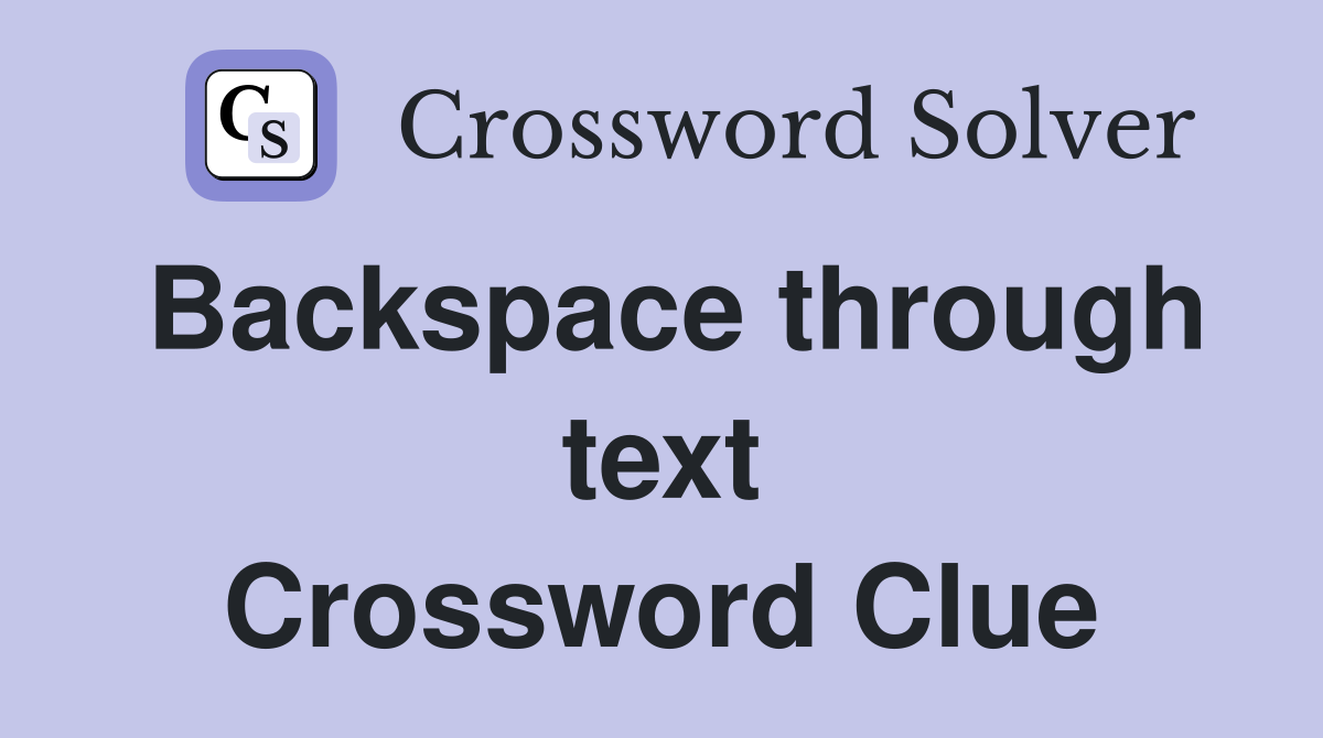 Backspace through text Crossword Clue