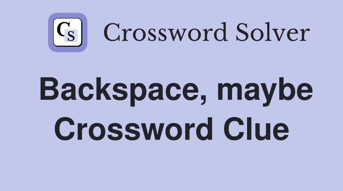 Backspace, maybe Crossword Clue