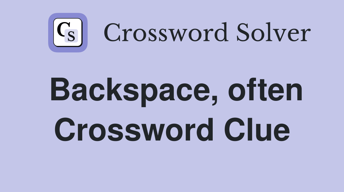 Backspace, often Crossword Clue
