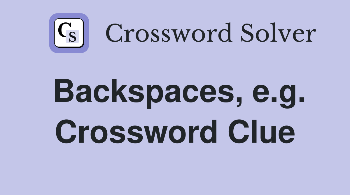 Backspaces, e.g. Crossword Clue