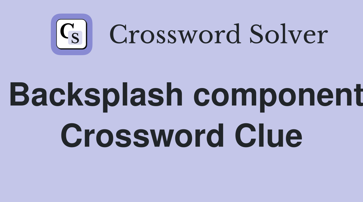 Backsplash component Crossword Clue