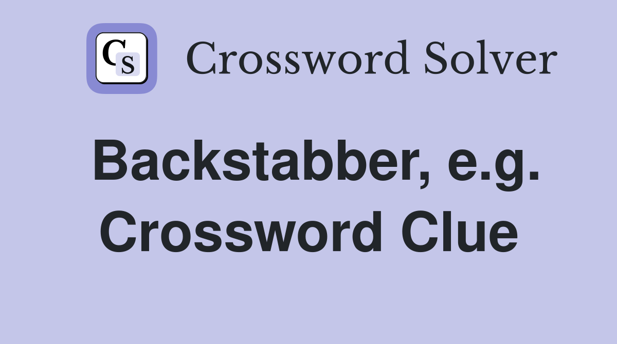 Backstabber, e.g. Crossword Clue
