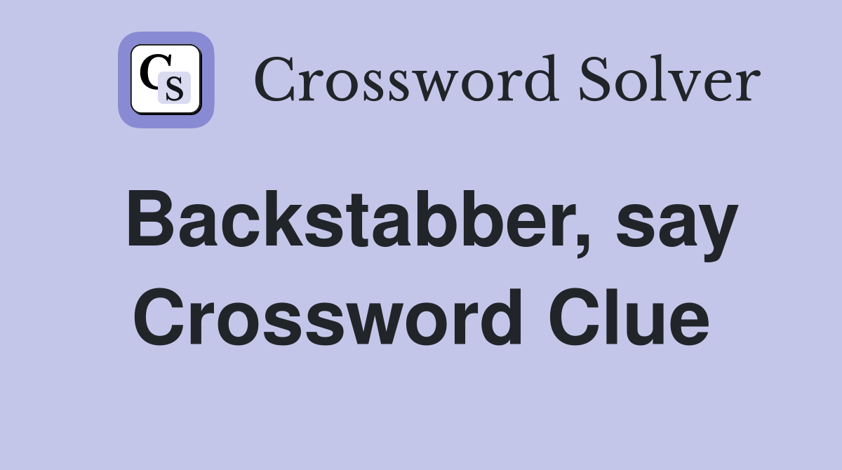 Backstabber, say Crossword Clue
