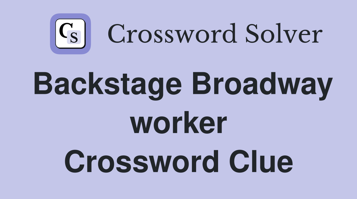 Backstage Broadway worker Crossword Clue