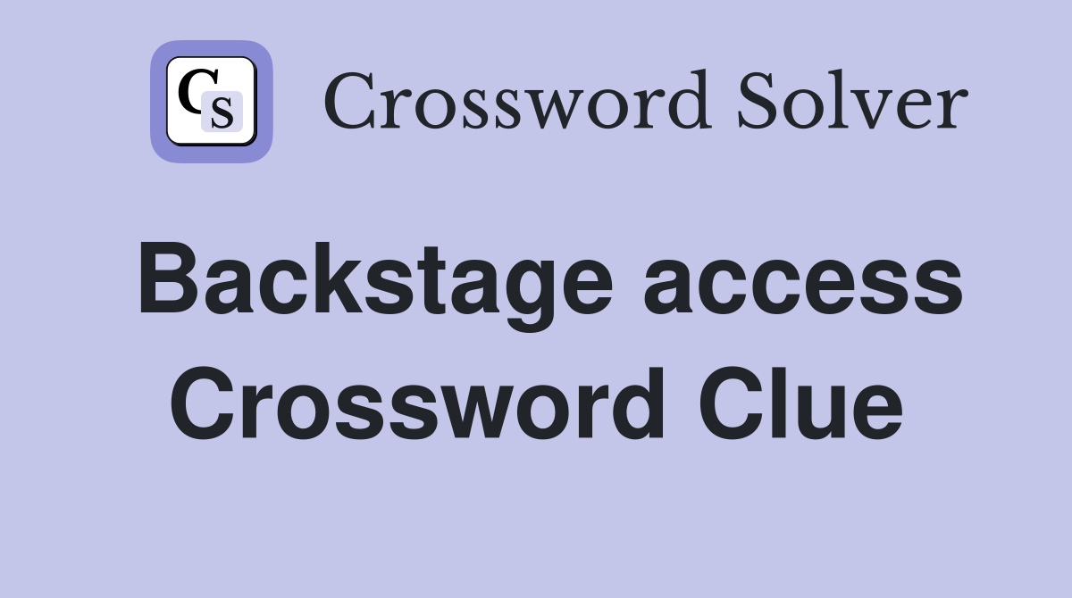 Backstage access Crossword Clue