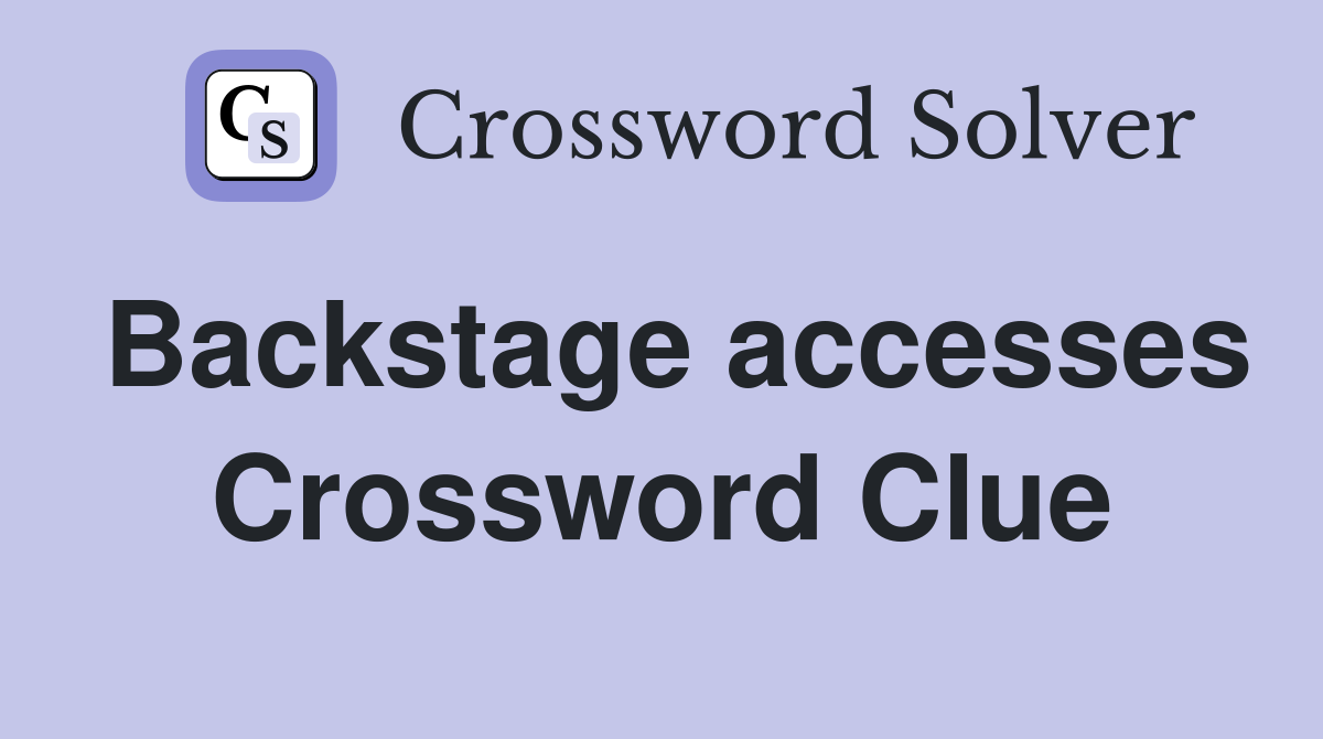 Backstage accesses Crossword Clue