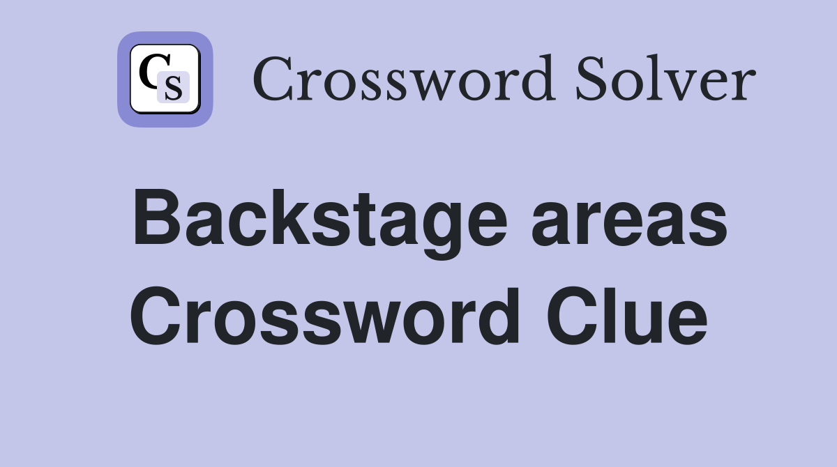Backstage areas Crossword Clue