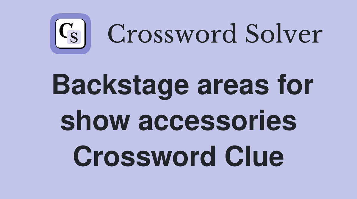 Backstage areas for show accessories Crossword Clue
