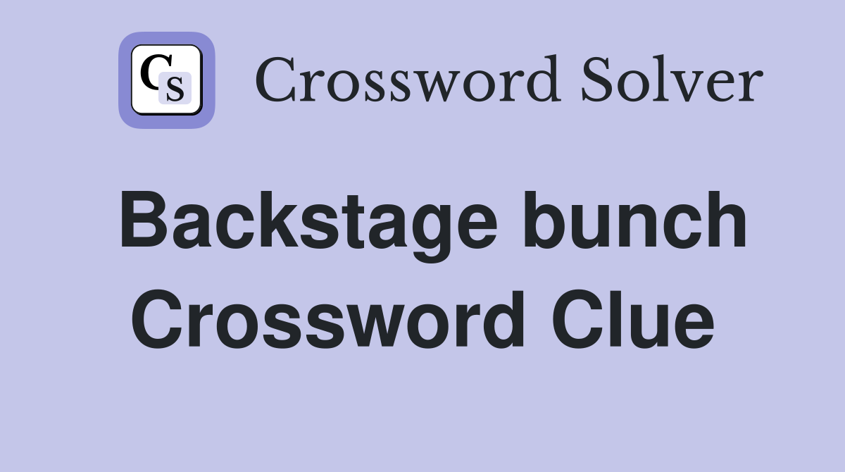 Backstage bunch Crossword Clue