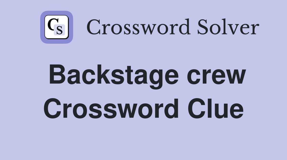 Backstage crew Crossword Clue