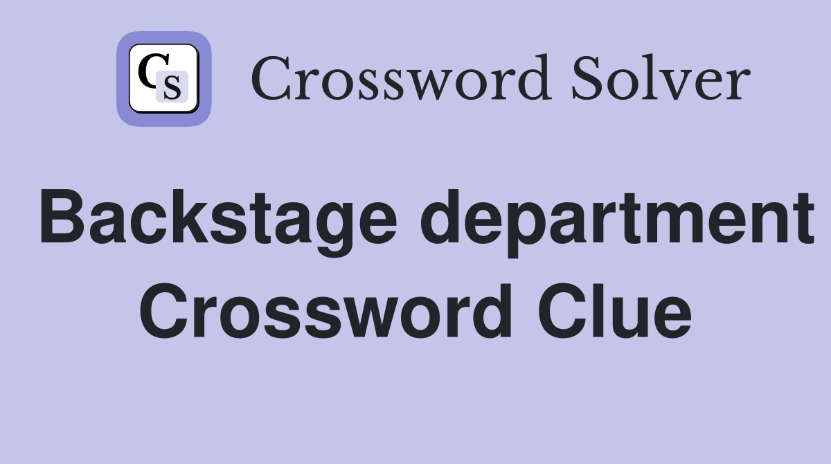 Backstage department Crossword Clue