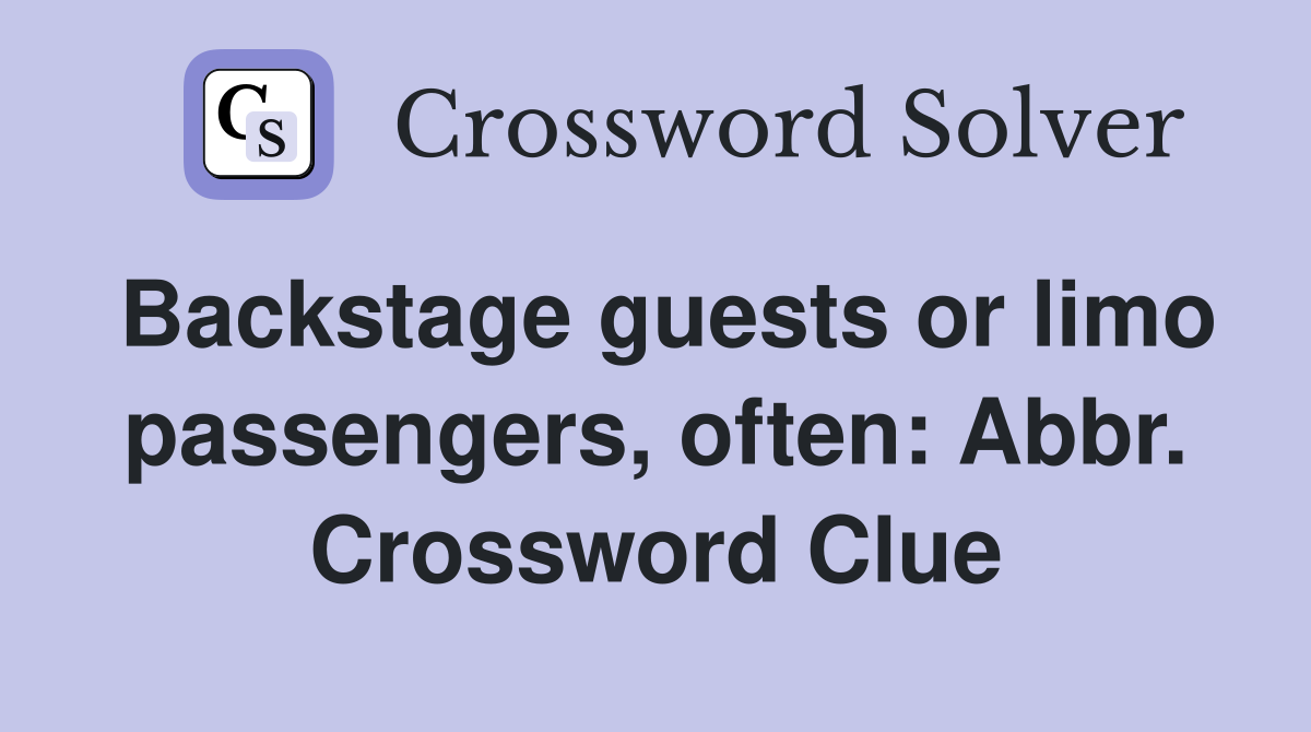 Backstage guests or limo passengers, often: Abbr. Crossword Clue