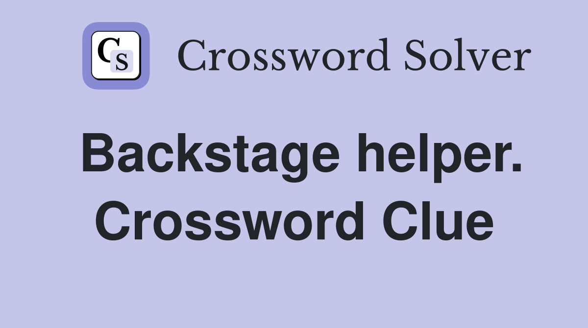 Backstage helper. Crossword Clue