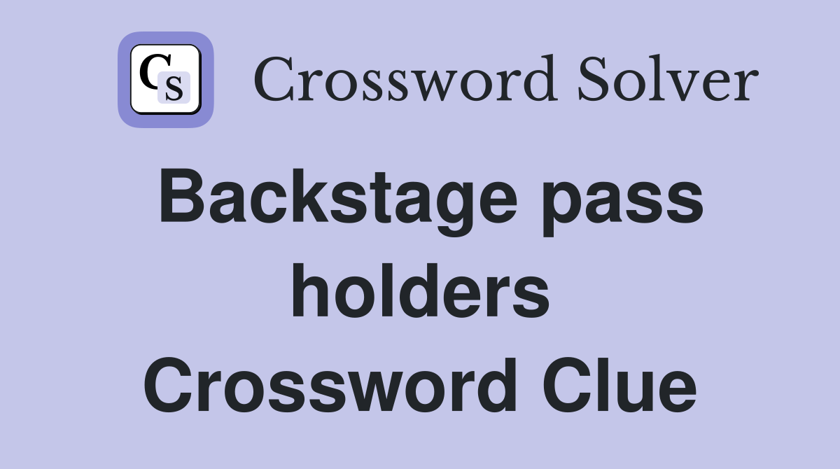 Backstage pass holders Crossword Clue