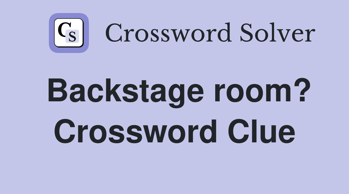 Backstage room? Crossword Clue