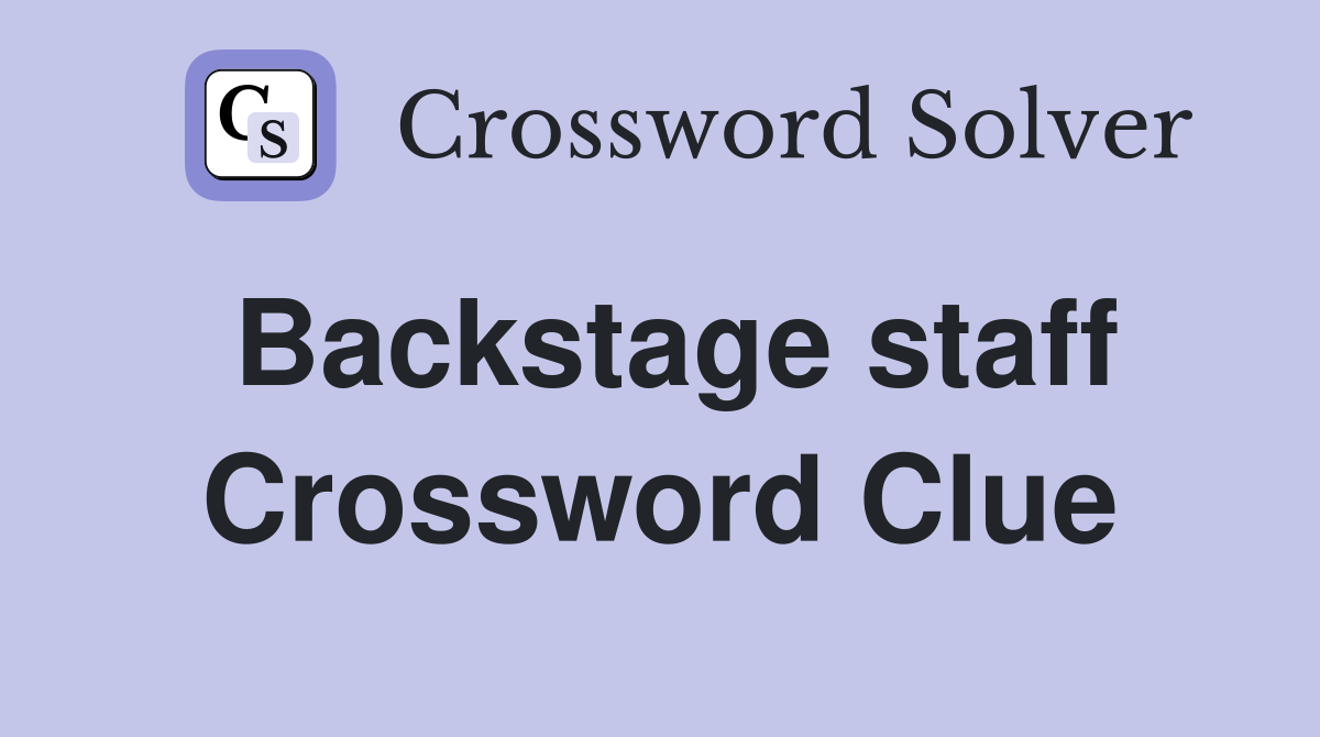 Backstage staff Crossword Clue