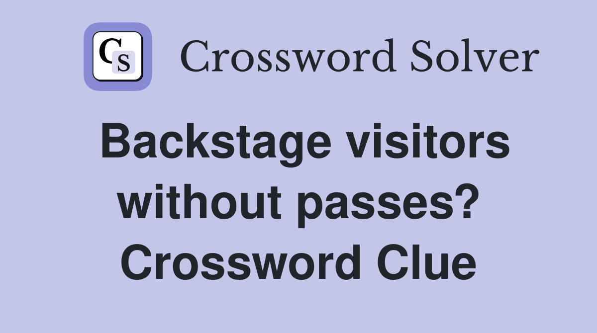 Backstage visitors without passes? Crossword Clue