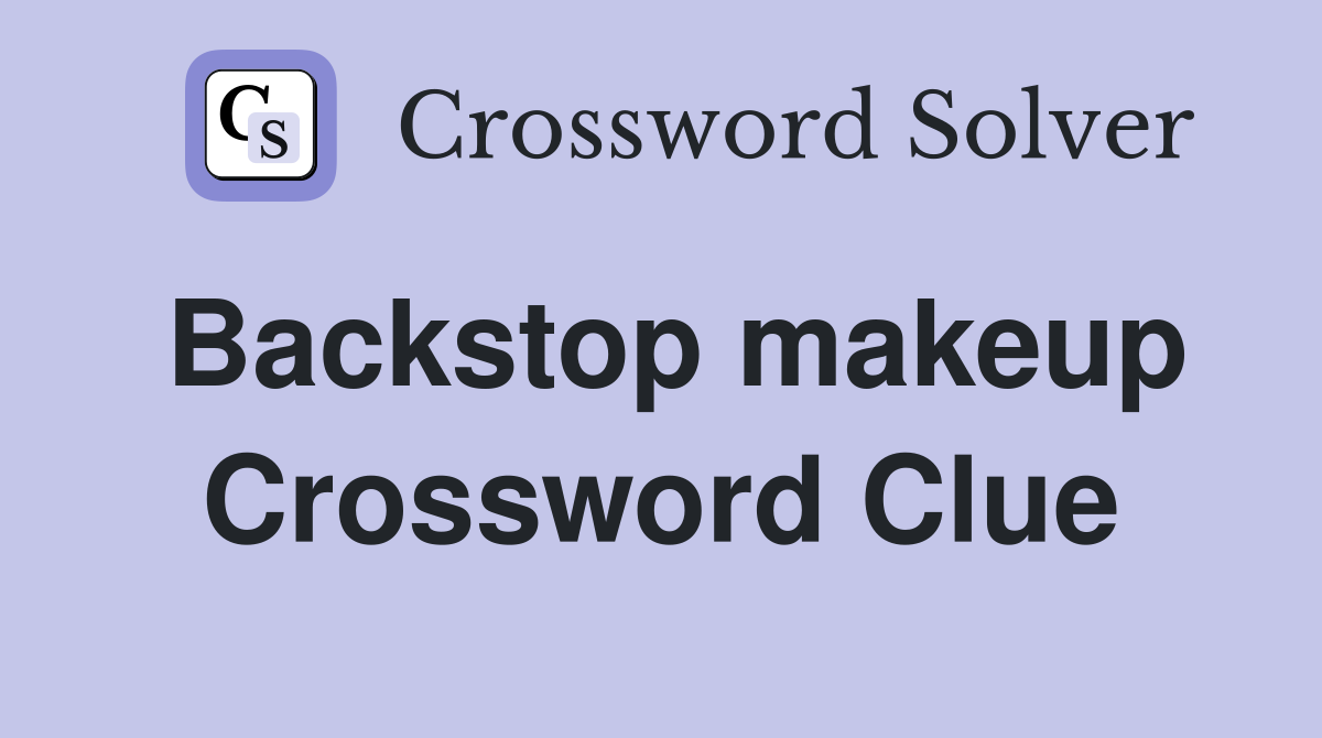 Backstop makeup Crossword Clue