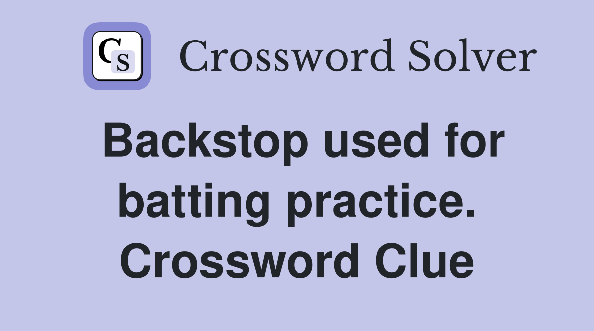 Backstop used for batting practice. Crossword Clue